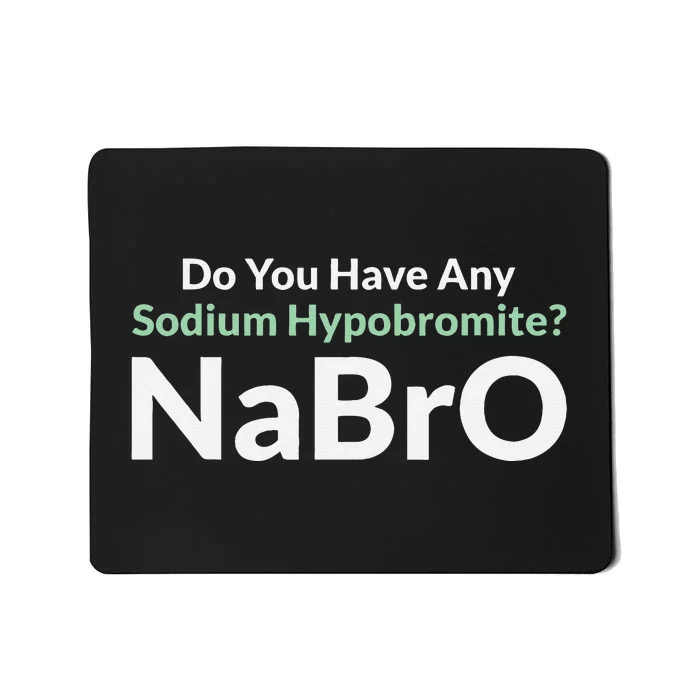 Do You Have Any Sodium Hypobromite NaBro Periodic Table Joke Mousepad