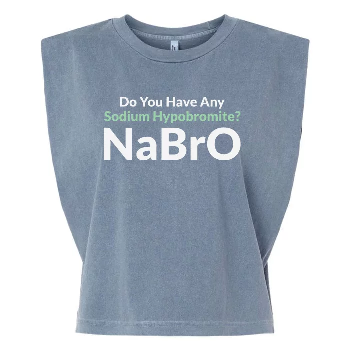 Do You Have Any Sodium Hypobromite NaBro Periodic Table Joke Garment-Dyed Women's Muscle Tee