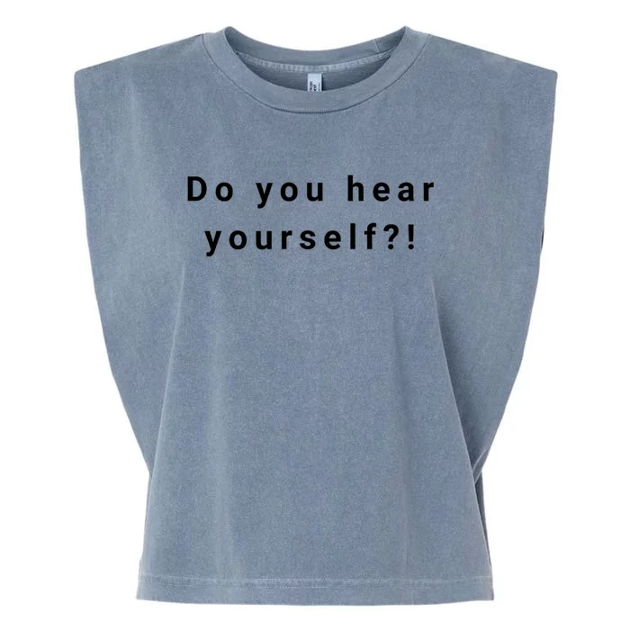 Do You Hear Yourself?! Funny Garment-Dyed Women's Muscle Tee