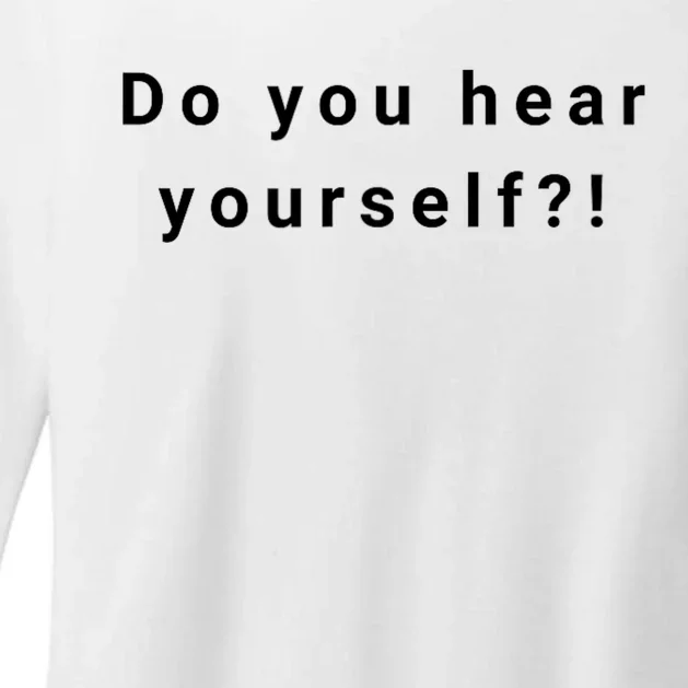 Do You Hear Yourself?! Funny Womens CVC Long Sleeve Shirt