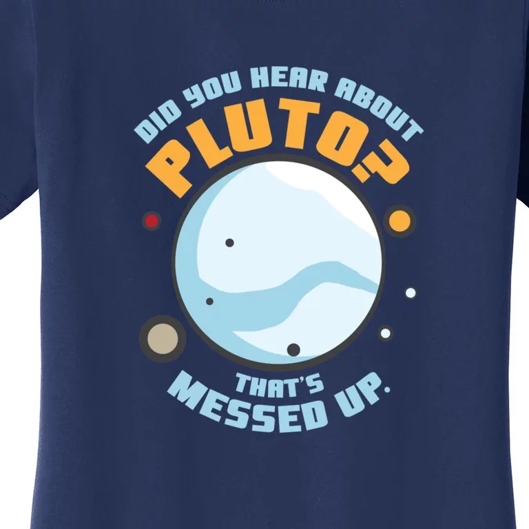 Did You Hear About Pluto ThatS Messed Up Women's T-Shirt