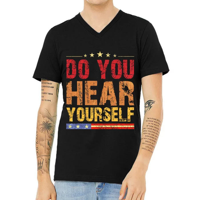 Do You Hear Yourself! Funny V-Neck T-Shirt