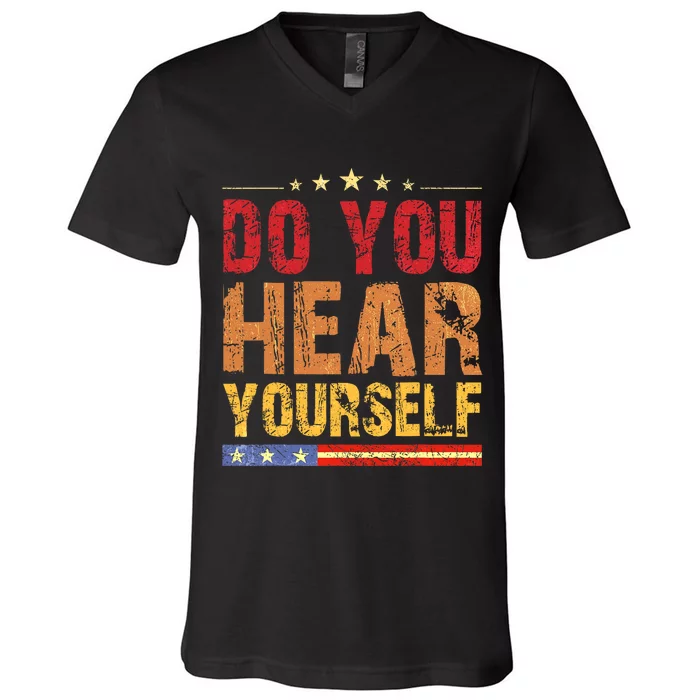 Do You Hear Yourself! Funny V-Neck T-Shirt