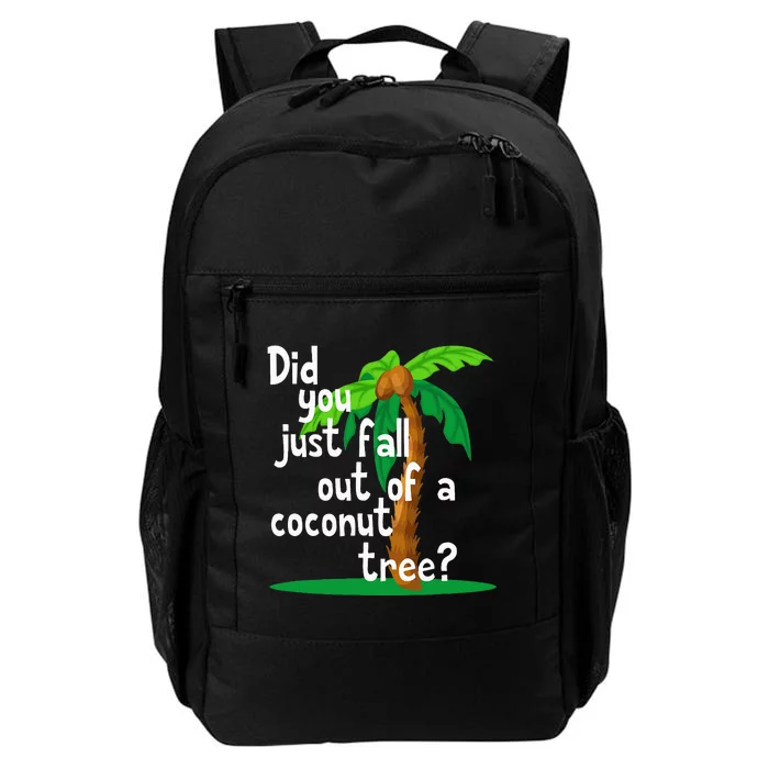 Did You Just Fall Out Of A Coconut Tree Daily Commute Backpack