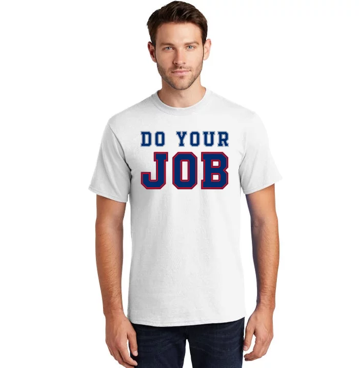 (Do Your Job) Funny Tall T-Shirt