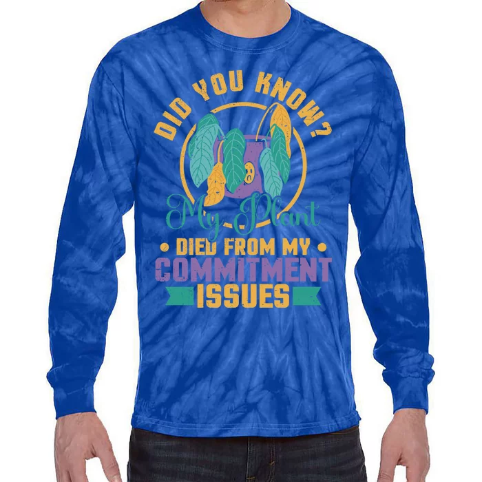 Did You Know My Plant Died From My Committ Issues Great Gift Tie-Dye Long Sleeve Shirt