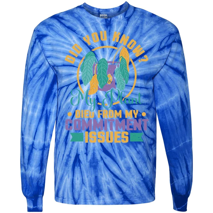 Did You Know My Plant Died From My Committ Issues Great Gift Tie-Dye Long Sleeve Shirt