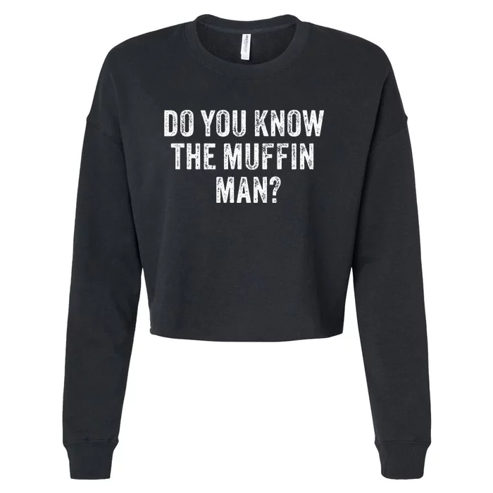 Do You Know The Muffin Man Funny Sarcastic Saying Vintage Cropped Pullover Crew