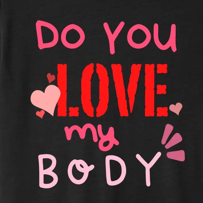 Do You Love My Body Funny ChromaSoft Performance T-Shirt