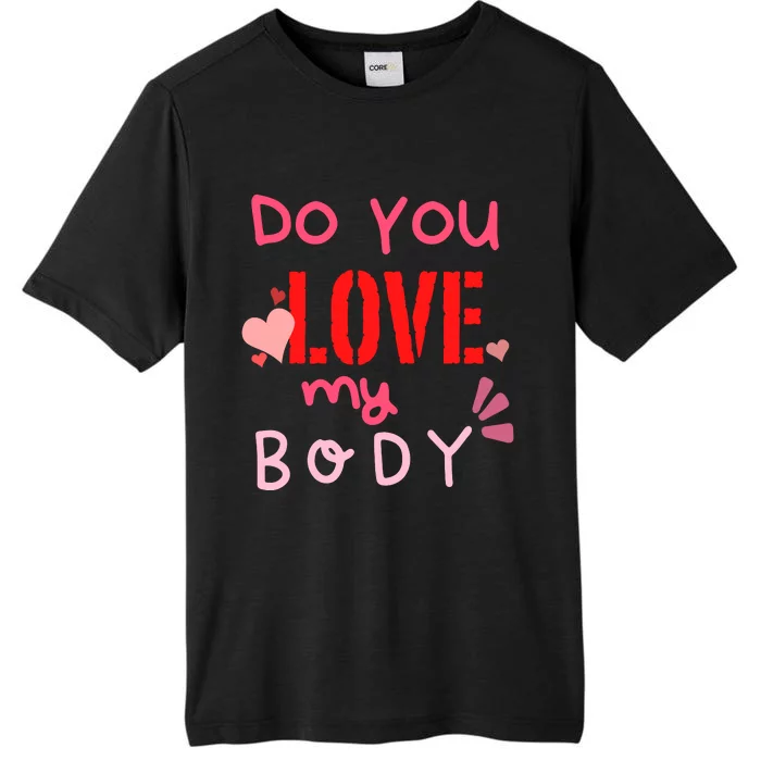 Do You Love My Body Funny ChromaSoft Performance T-Shirt