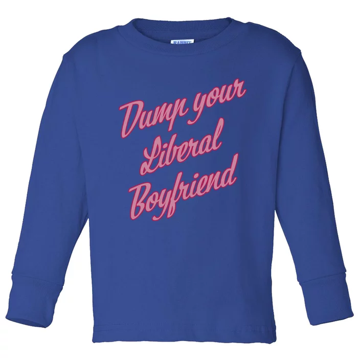 Dump Your Liberal Boyfriend Toddler Long Sleeve Shirt