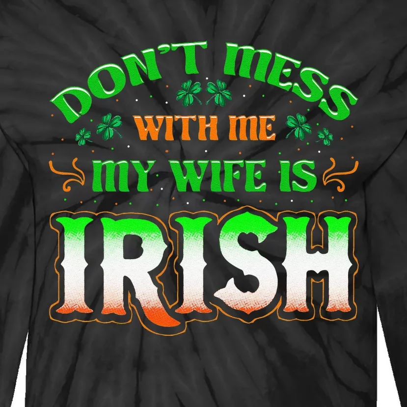 Don't You Mess With Me My Wife's Irish Saint Patrick's Day Tie-Dye Long Sleeve Shirt