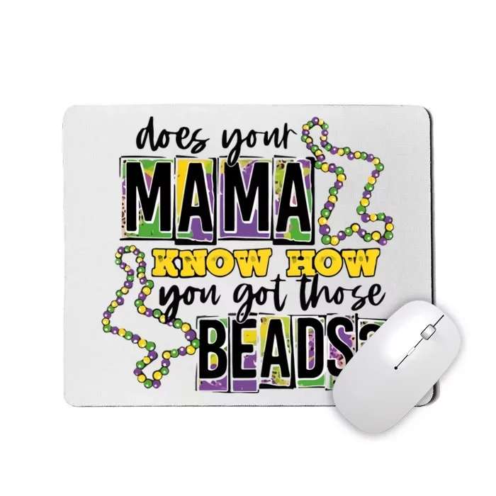 Does Your Mama KnowS How You Got Those Beads Mousepad