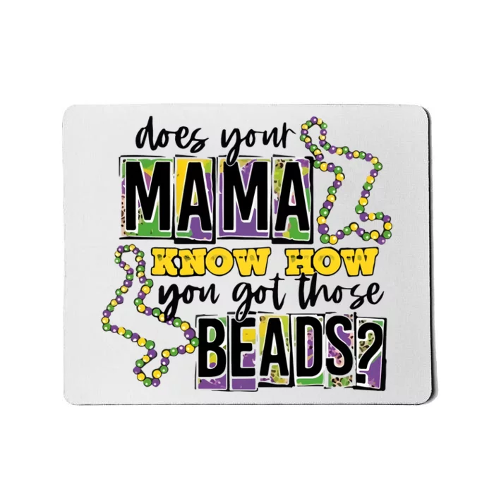 Does Your Mama KnowS How You Got Those Beads Mousepad