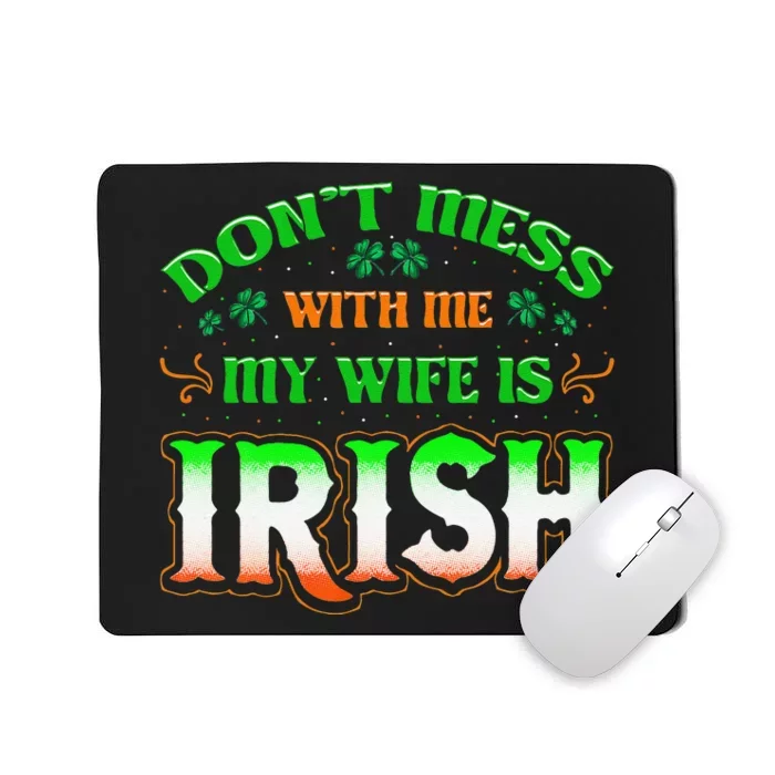 Don't You Mess With Me My Wife's Irish Saint Patrick's Day Mousepad