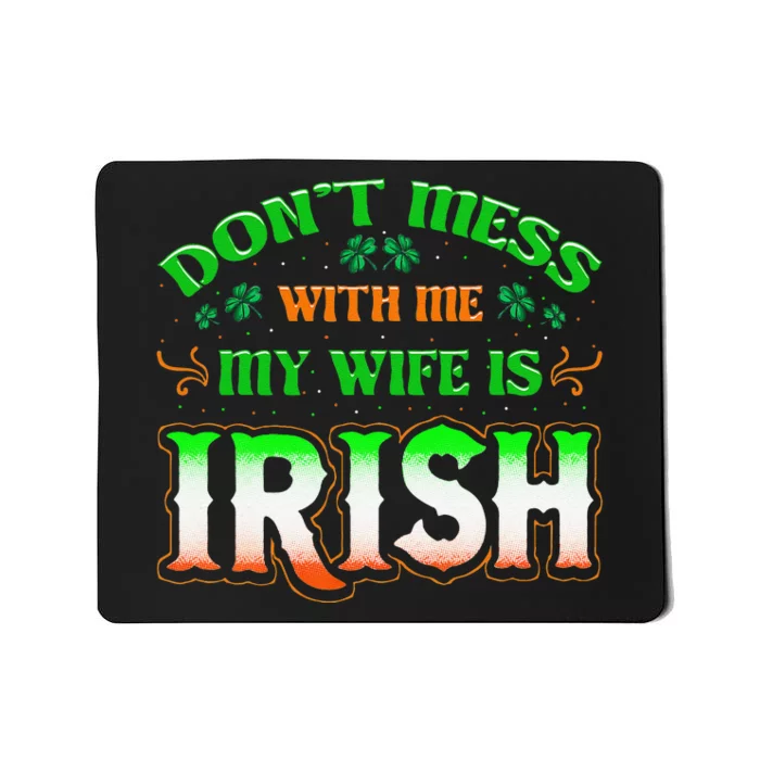 Don't You Mess With Me My Wife's Irish Saint Patrick's Day Mousepad