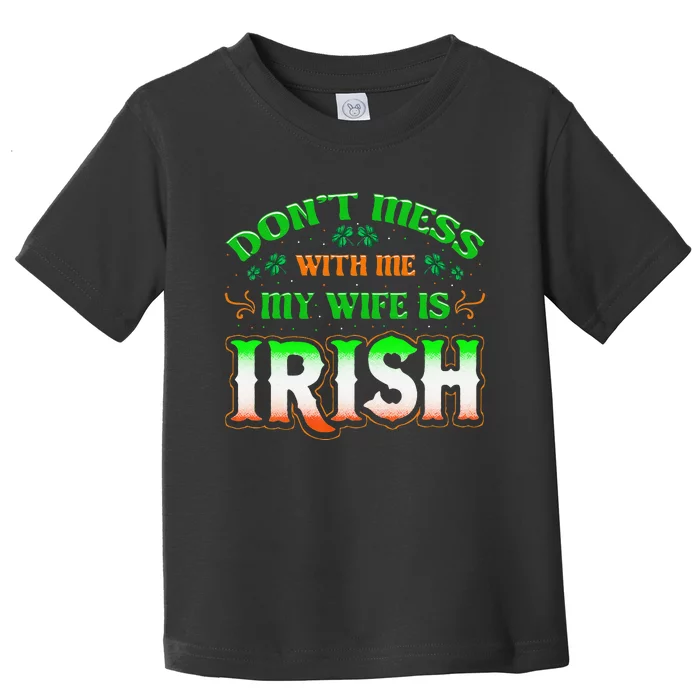 Don't You Mess With Me My Wife's Irish Saint Patrick's Day Toddler T-Shirt