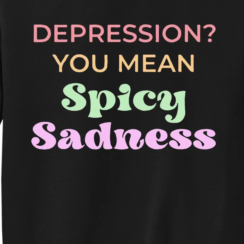 Depression You Mean Spicy Sadness Sweatshirt