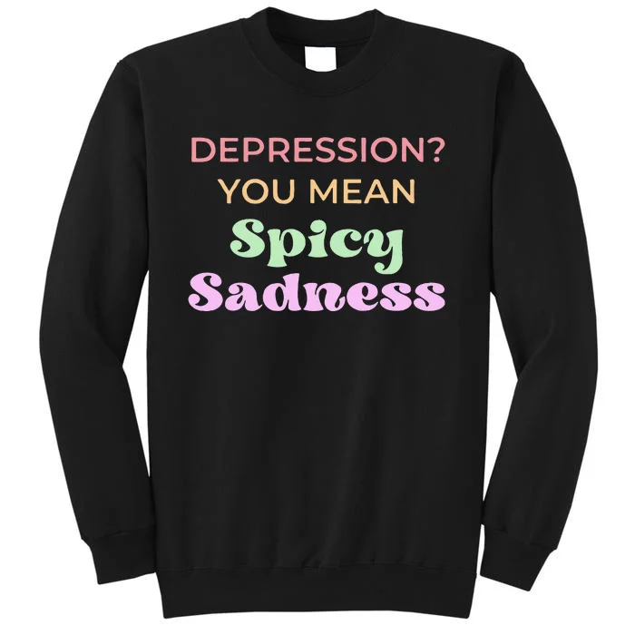 Depression You Mean Spicy Sadness Sweatshirt