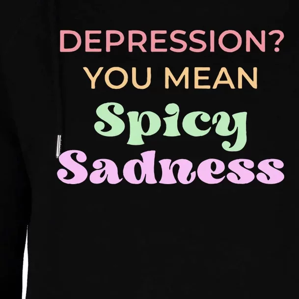 Depression You Mean Spicy Sadness Womens Funnel Neck Pullover Hood