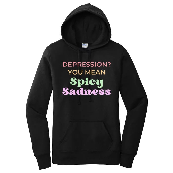 Depression You Mean Spicy Sadness Women's Pullover Hoodie