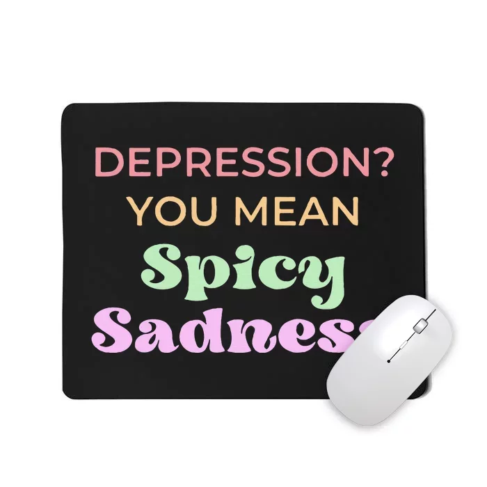 Depression You Mean Spicy Sadness Mousepad