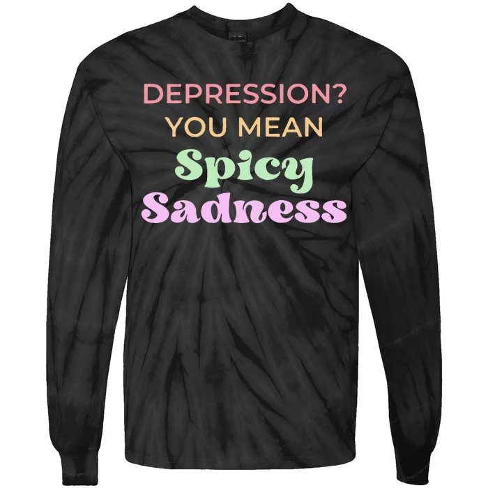 Depression You Mean Spicy Sadness Tie-Dye Long Sleeve Shirt