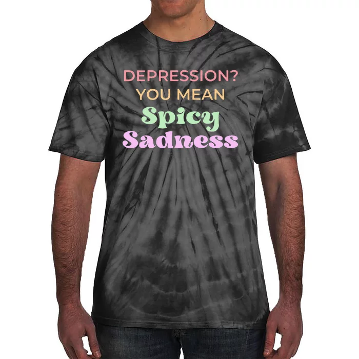 Depression You Mean Spicy Sadness Tie-Dye T-Shirt