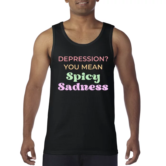 Depression You Mean Spicy Sadness Tank Top