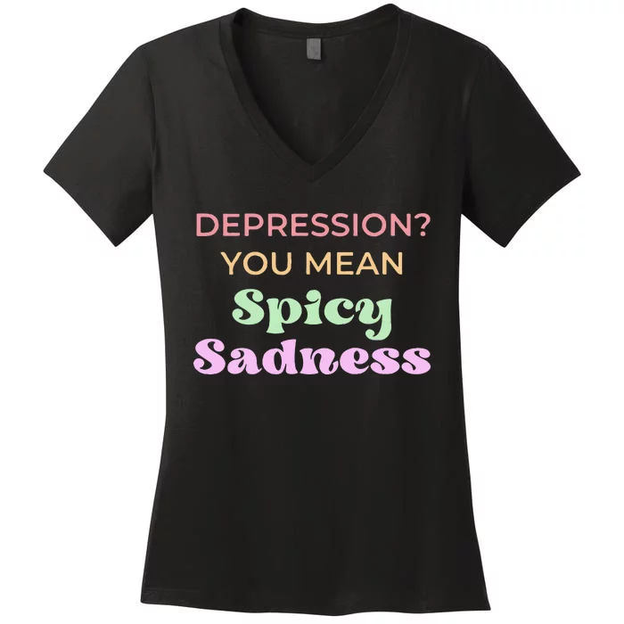 Depression You Mean Spicy Sadness Women's V-Neck T-Shirt