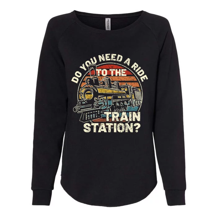 Do You Need A Ride To The Train Station Retro Vintage Train Gift Womens California Wash Sweatshirt