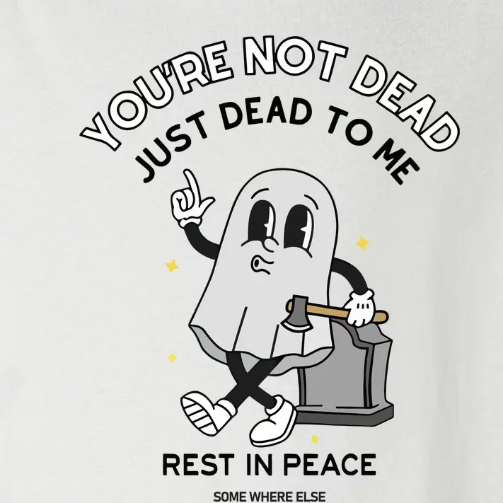 Doublecrossco YouRe Not Dead Just Dead To Me Rest In Peace Toddler Long Sleeve Shirt