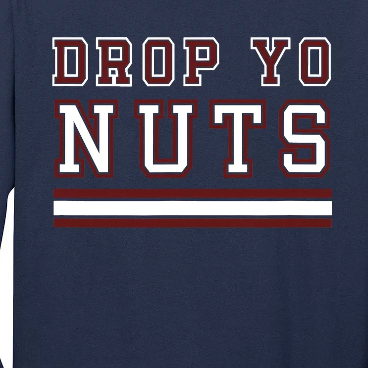 Drop Yo Nuts Long Sleeve Shirt