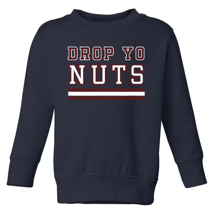 Drop Yo Nuts Toddler Sweatshirt