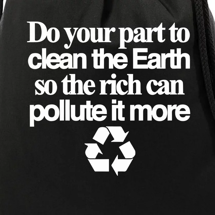 Do Your Part To Clean The Earth So The Rich Can Pollute It More Drawstring Bag