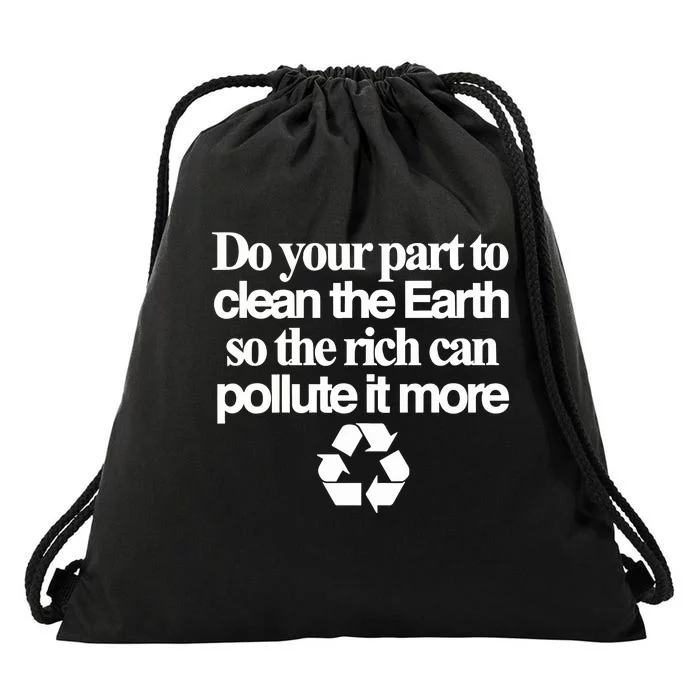 Do Your Part To Clean The Earth So The Rich Can Pollute It More Drawstring Bag