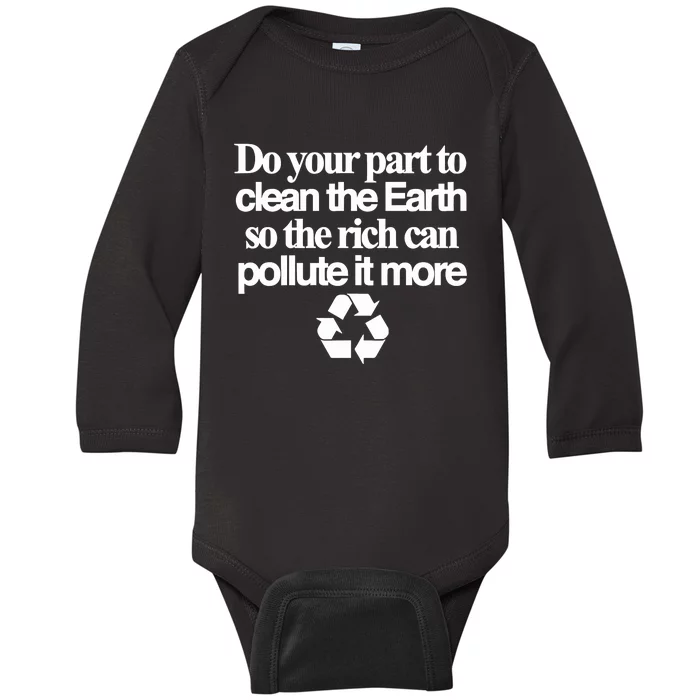 Do Your Part To Clean The Earth So The Rich Can Pollute It More Baby Long Sleeve Bodysuit