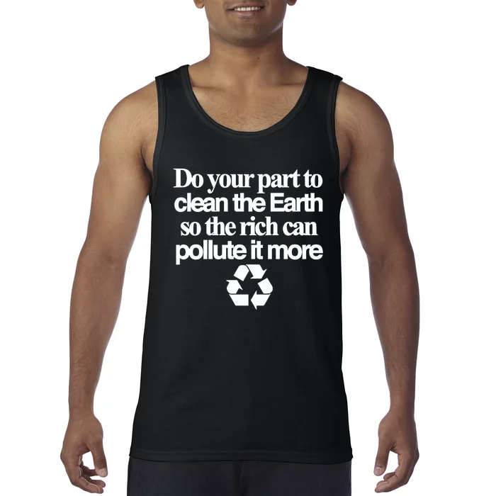 Do Your Part To Clean The Earth So The Rich Can Pollute It More Tank Top