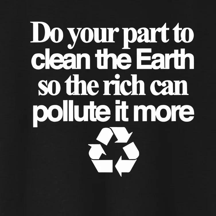 Do Your Part To Clean The Earth So The Rich Can Pollute It More Women's Crop Top Tee