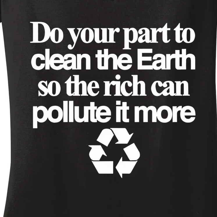 Do Your Part To Clean The Earth So The Rich Can Pollute It More Women's V-Neck T-Shirt