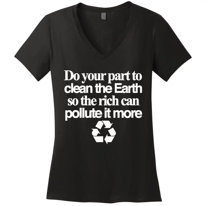 Do Your Part To Clean The Earth So The Rich Can Pollute It More Women's V-Neck T-Shirt