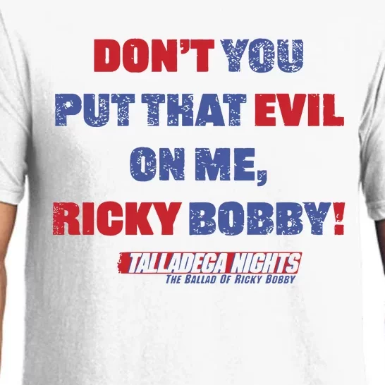 Don’T You Put That Evil On My Ricky Bobby Pajama Set