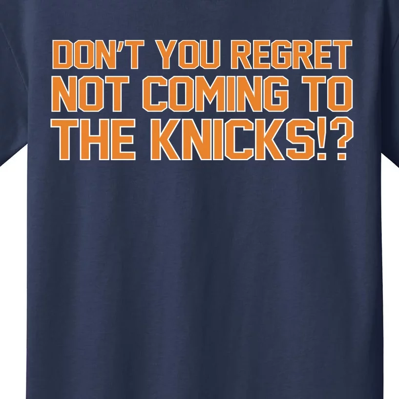 Dont You Regret Not Coming To The Knicks Kids T-Shirt