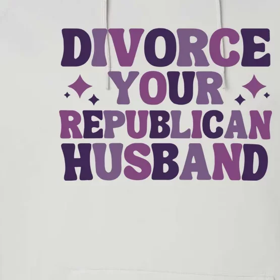 Divorce Your Republican Husband Performance Fleece Hoodie