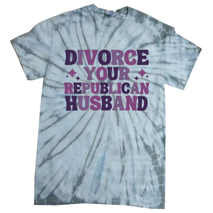 Divorce Your Republican Husband Tie-Dye T-Shirt