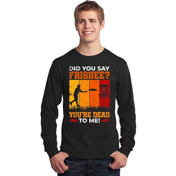 Did You Say Frisbee Shirt Disc Golf Shirt For Disc Golfer Tall Long Sleeve T-Shirt