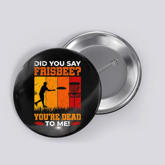 Did you Say Frisbee Disc Golf Funny Team Golf Button