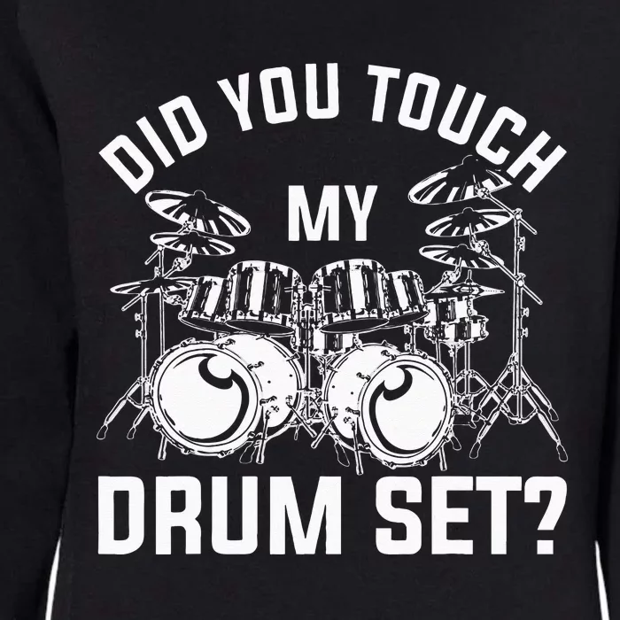 Did You Touch My Drum Set Funny Drummer Percussion Drums Womens California Wash Sweatshirt