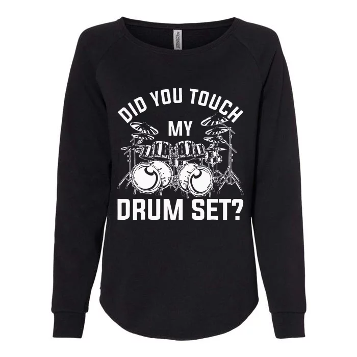 Did You Touch My Drum Set Funny Drummer Percussion Drums Womens California Wash Sweatshirt