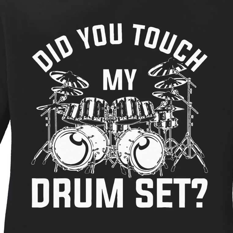 Did You Touch My Drum Set Funny Drummer Percussion Drums Ladies Long Sleeve Shirt